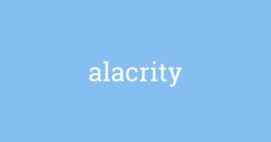 alacrity