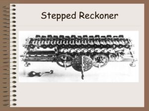 History of Computer - Early mechanical calculating devices - Stepped Reckoner